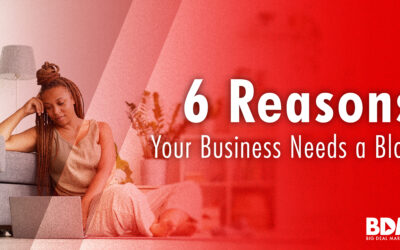 6 Reasons Your Business Needs a Blog